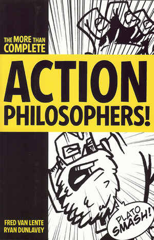 Action Philosophers!: the lives and thoughts of history's A-list brain trust by Ryan Dunlavey, Fred Van Lente