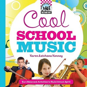 Cool School Music: Fun Ideas and Activities to Build School Spirit: Fun Ideas and Activities to Build School Spirit by Karen Kenney