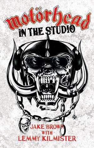 Motorhead - In The Studio by Jake Brown, Jake Brown, Lemmy Kilmister