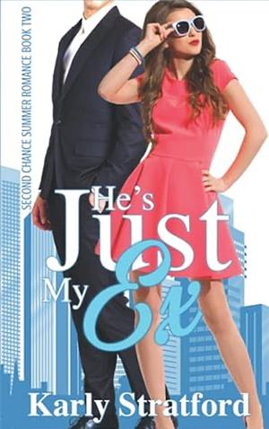 He's Just My Ex by Karly Stratford