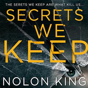 Secrets We Keep by Nolon King