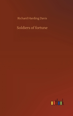 Soldiers of fortune by Richard Harding Davis
