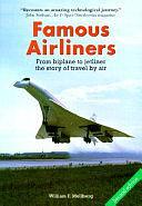 Famous Airliners: From Biplane to Jetliner the Story of Travel by Air by William F. Mellberg