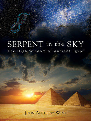 Serpent in the Sky: The High Wisdom of Ancient Egypt by John Anthony West