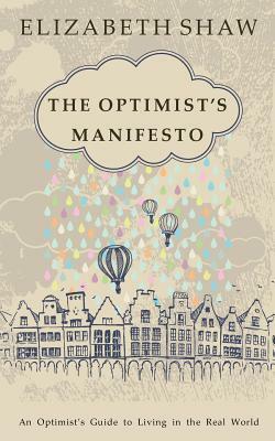 The Optimist's Manifesto: An Optimist's Guide to Living in the Real World by Elizabeth Shaw