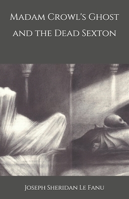 Madam Crowl's Ghost and the Dead Sexton by J. Sheridan Le Fanu