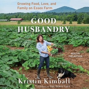 Good Husbandry: Growing Food, Love, and Family on Essex Farm by 