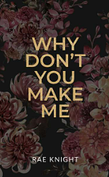 Why Don't You Make Me? by Rae Knight, Rae Knight