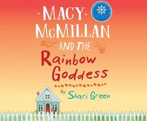 Macy McMillan and the Rainbow Goddess by Shari Green