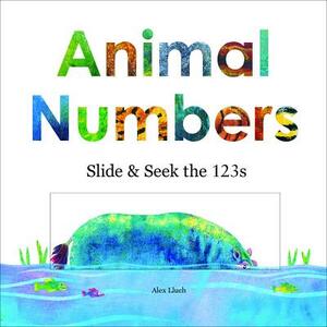 Animal Numbers: Slide & Seek the 123s by Alex A. Lluch