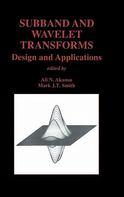 Subband and Wavelet Transforms: Design and Applications by 