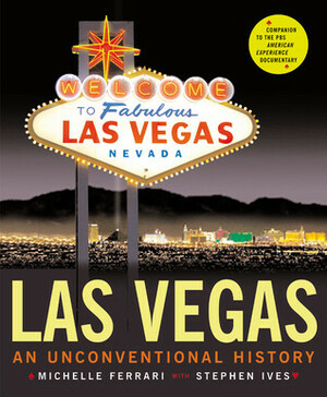 Las Vegas: An Unconventional History by Michelle Ferrari, Stephen Ives