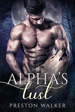 The Alpha's Lust by Preston Walker