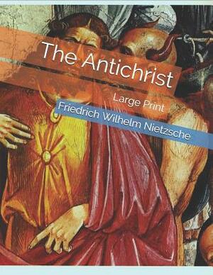 The Antichrist: Large Print by Friedrich Nietzsche