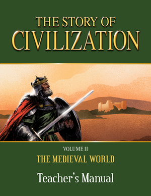 The Story of Civilization: Volume II - The Medieval World Teacher's Manual by Phillip Campbell