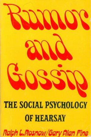 Rumor and Gossip: The Social Psychology of Hearsay by Ralph L. Rosnow