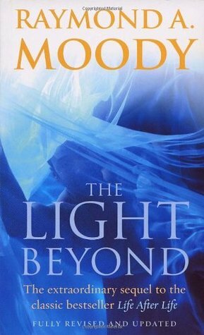The Light Beyond: The extraordinary sequel to the classic Life After Life by Raymond A. Moody Jr.