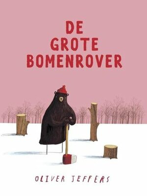 De grote bomenrover by Oliver Jeffers