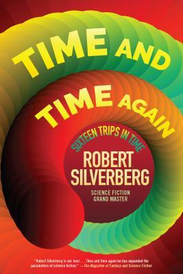 Time and Time Again: Sixteen Trips in Time by Robert Silverberg