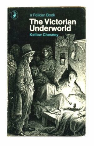 The Victorian Underworld by Kellow Chesney