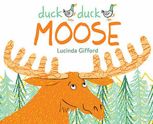Duck Duck Moose by Lucinda Gifford