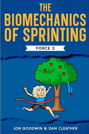 The Biomechanics of Sprinting: Force 2 by Dan Cleather