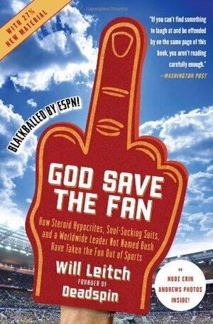 God Save the Fan: How Steroid Hypocrites, Soul-Sucking Suits, and a Worldwide Leader Not Named Bush Have Taken the Fun Out of Sports by Will Leitch