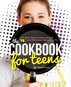 Cookbook for Teens: The Easy Teen Cookbook with 74 Fun & Delicious Recipes to Try by Tamra Orr