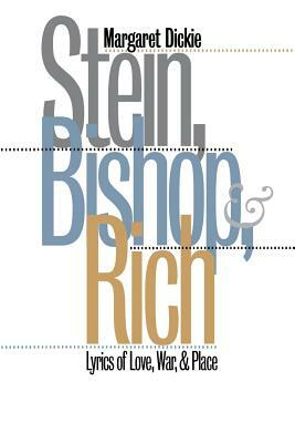 Stein, Bishop, and Rich: Lyrics of Love, War, and Place by Margaret Dickie