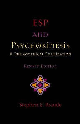 ESP and Psychokinesis: A Philosophical Examination by Stephen E. Braude