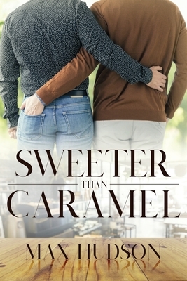 Sweeter Than Caramel by Max Hudson