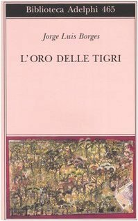 L'oro delle tigri by Tommaso Scarano, Jorge Luis Borges