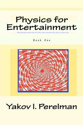Physics for Entertainment: Book One by Yakov I. Perelman