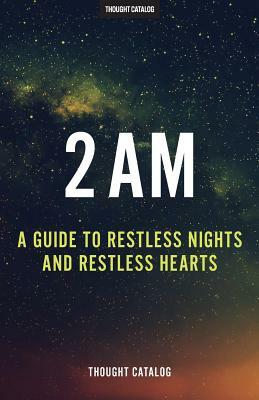 2 Am: A Guide To Restless Nights And Restless Hearts by Thought Catalog