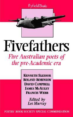 Five Fathers: Five Australian Poets of the Pre-Academic Era by 