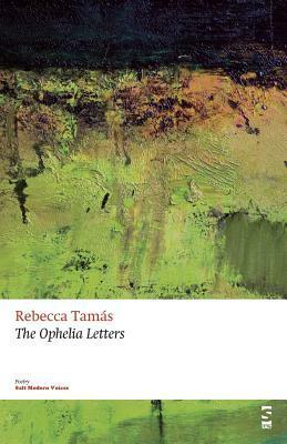 The Ophelia Letters by Rebecca Tamás