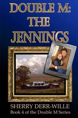 Double M: The Jennings by Sherry Derr-Wille