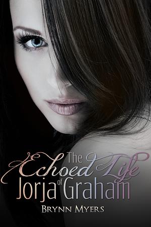 The Echoed Life of Jorja Graham by Brynn Myers