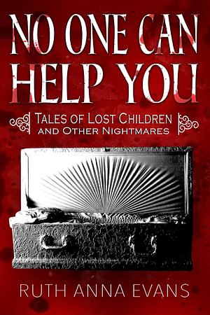 No One Can Help You: Tales of Lost Children and Other Nightmares by Ruth Anna Evans