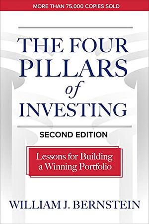 The Four Pillars of Investing, Second Edition: Lessons for Building a Winning Portfolio by William J. Bernstein