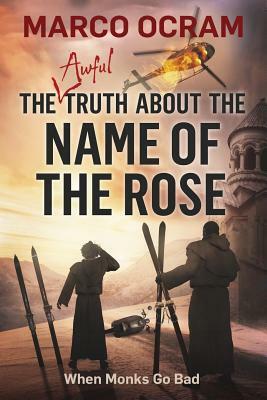 The Awful Truth About The Name Of The Rose by Marco Ocram