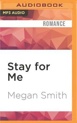Stay for Me: A Love Series Spin-Off by Megan Smith