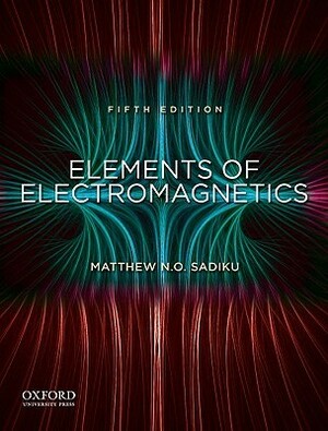 Elements of Electromagnetics by Matthew N.O. Sadiku