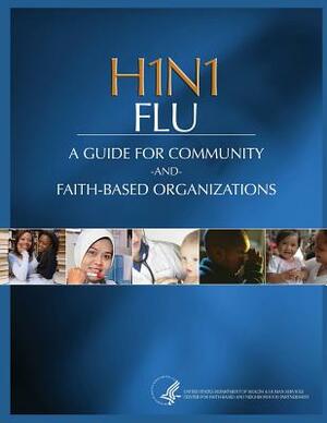 H1N1 FLU A Guide for Community and Faith-Based Organizations by Department of Health and Human Services