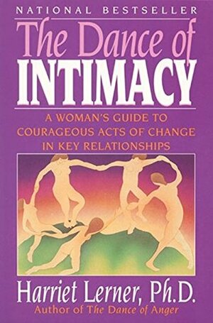 The Dance of Intimacy: A Woman's Guide to Courageous Acts of Change in Key Relationships by Harriet Lerner