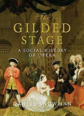 The Gilded Stage: A Social History of Opera by Daniel Snowman
