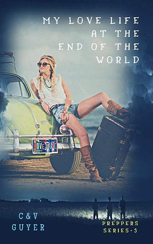 My Love Life at the End of the World by C. Guyer, C. Guyer