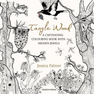 Tangle Wood: A Captivating Colouring Book with Hidden Jewels by Jessica Palmer