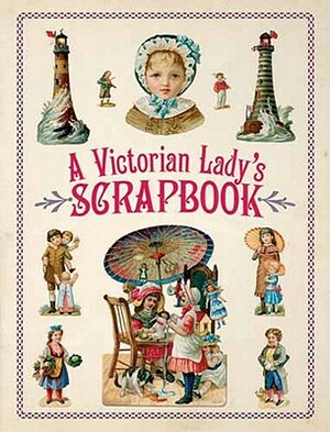 A Victorian Lady's Scrapbook [With CDROM] by Dover