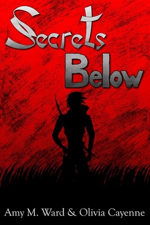 Secrets Below: Book 2 of the Secrets Series by Amy M Ward